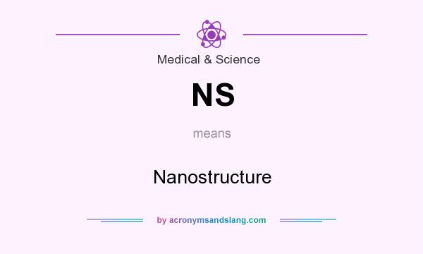 What does NS mean? It stands for Nanostructure