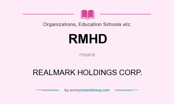 What does RMHD mean? It stands for REALMARK HOLDINGS CORP.