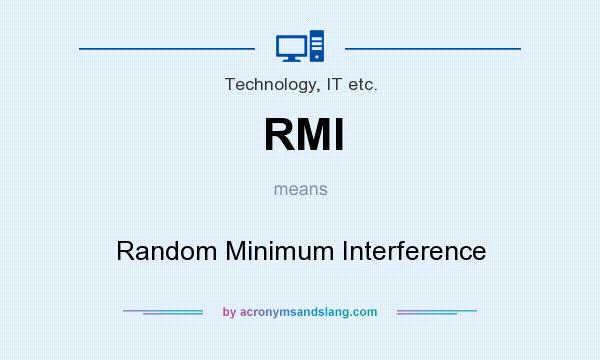 What does RMI mean? It stands for Random Minimum Interference