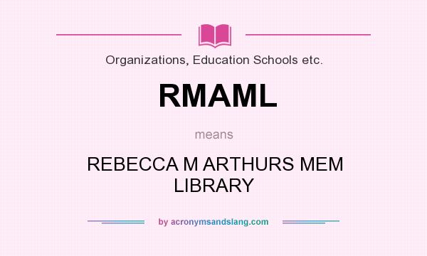 What does RMAML mean? It stands for REBECCA M ARTHURS MEM LIBRARY