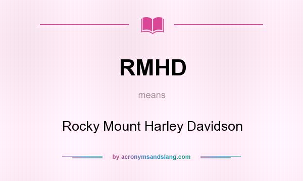 What does RMHD mean? It stands for Rocky Mount Harley Davidson
