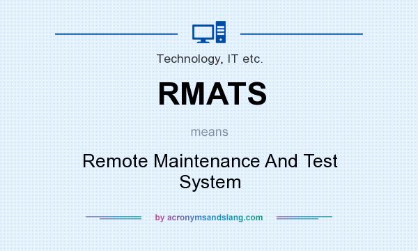 What does RMATS mean? It stands for Remote Maintenance And Test System