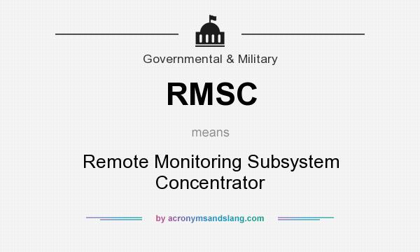 What does RMSC mean? It stands for Remote Monitoring Subsystem Concentrator