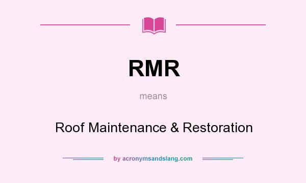 What does RMR mean? It stands for Roof Maintenance & Restoration