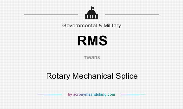 What does RMS mean? It stands for Rotary Mechanical Splice