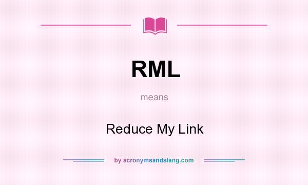 What does RML mean? It stands for Reduce My Link