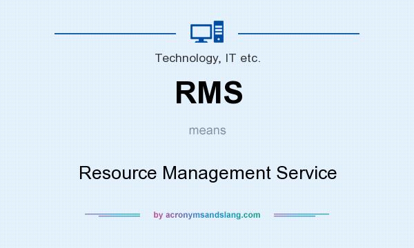What does RMS mean? It stands for Resource Management Service