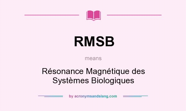 What does RMSB mean? It stands for Résonance Magnétique des Systèmes Biologiques