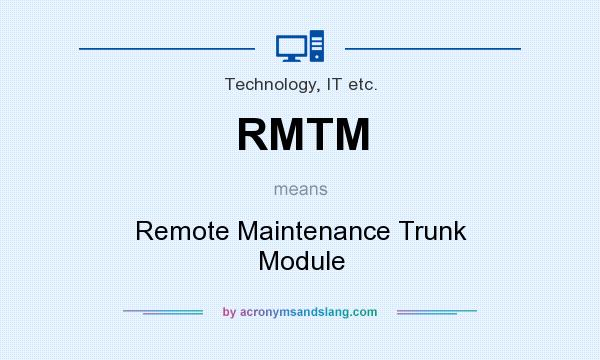 What does RMTM mean? It stands for Remote Maintenance Trunk Module