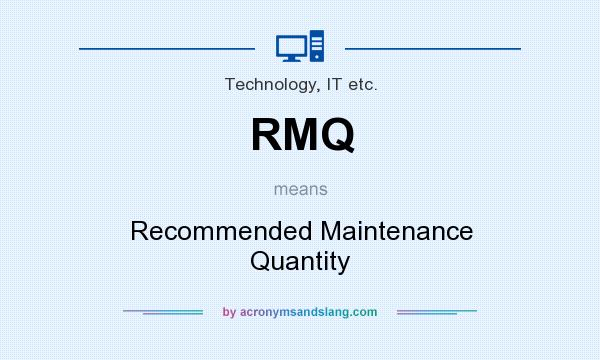 What does RMQ mean? It stands for Recommended Maintenance Quantity