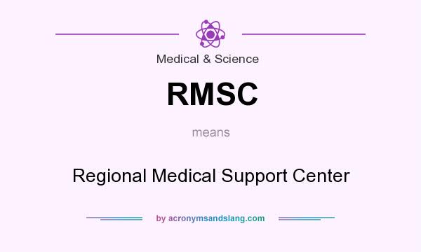 What does RMSC mean? It stands for Regional Medical Support Center