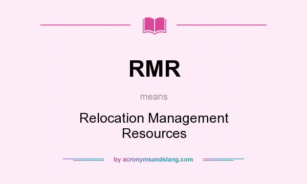 What does RMR mean? It stands for Relocation Management Resources