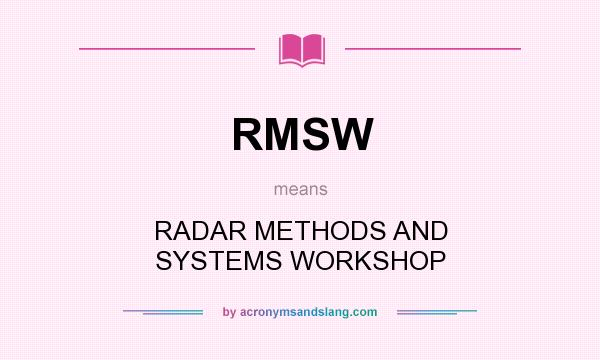 What does RMSW mean? It stands for RADAR METHODS AND SYSTEMS WORKSHOP
