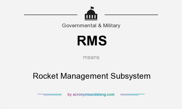 What does RMS mean? It stands for Rocket Management Subsystem