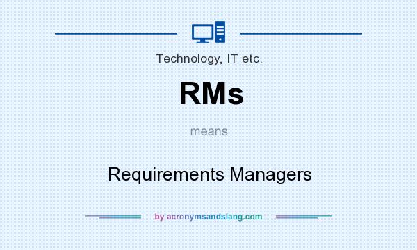 What does RMs mean? It stands for Requirements Managers