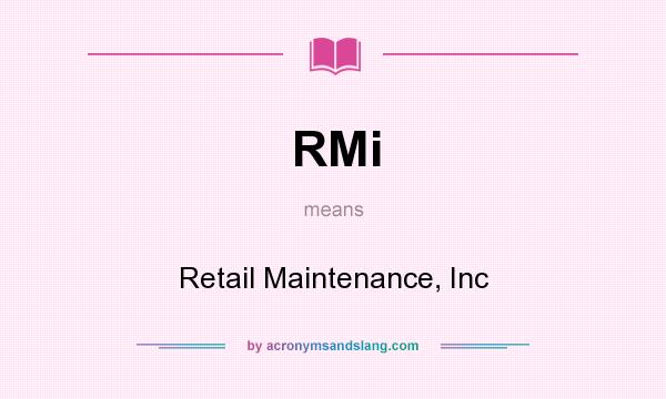 What does RMi mean? It stands for Retail Maintenance, Inc