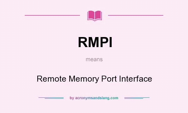 What does RMPI mean? It stands for Remote Memory Port Interface