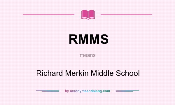 What does RMMS mean? It stands for Richard Merkin Middle School