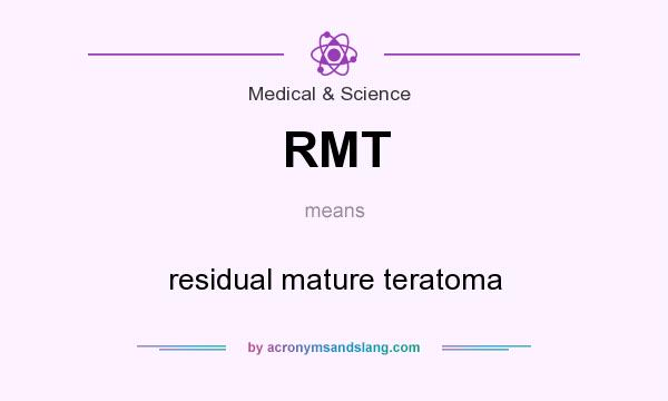 What does RMT mean? It stands for residual mature teratoma