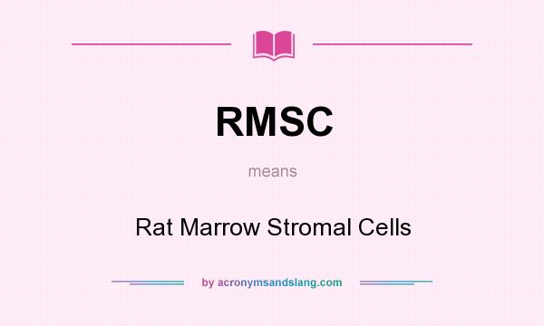 What does RMSC mean? It stands for Rat Marrow Stromal Cells