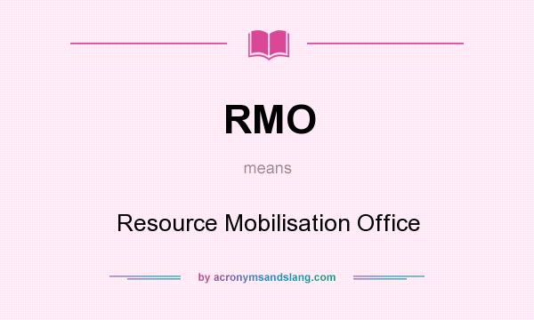 What does RMO mean? It stands for Resource Mobilisation Office