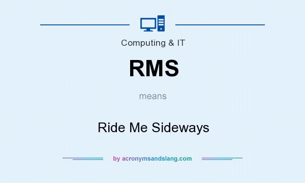 What does RMS mean? It stands for Ride Me Sideways