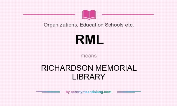 What does RML mean? It stands for RICHARDSON MEMORIAL LIBRARY