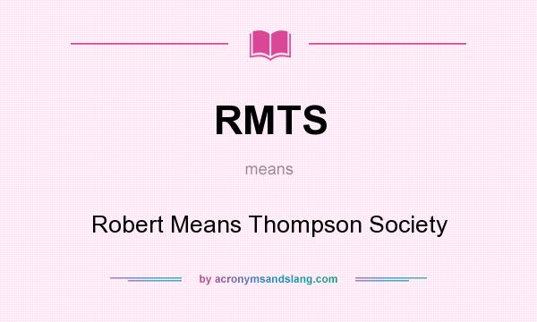What does RMTS mean? It stands for Robert Means Thompson Society