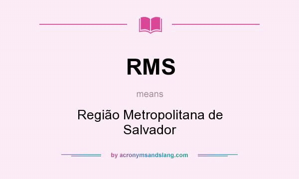 What does RMS mean? It stands for Região Metropolitana de Salvador