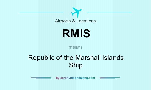 What does RMIS mean? It stands for Republic of the Marshall Islands Ship