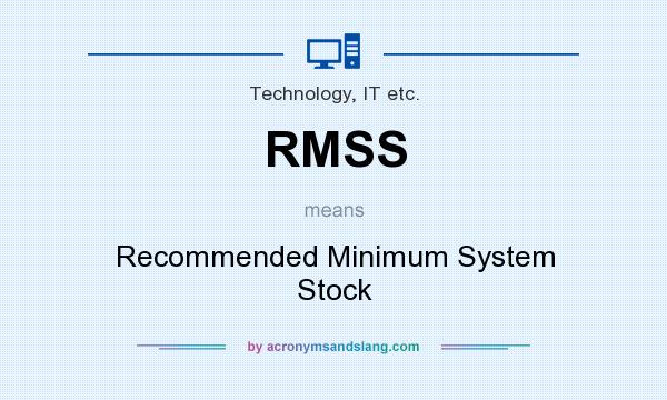 What does RMSS mean? It stands for Recommended Minimum System Stock