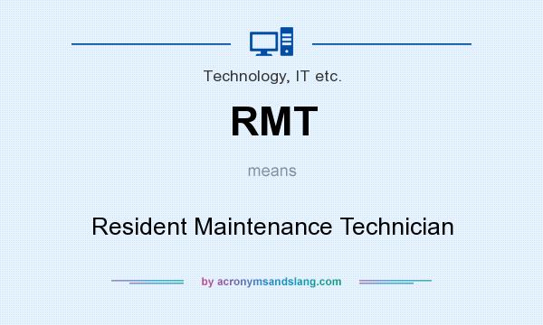 What does RMT mean? It stands for Resident Maintenance Technician