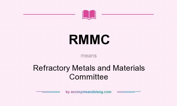 What does RMMC mean? It stands for Refractory Metals and Materials Committee