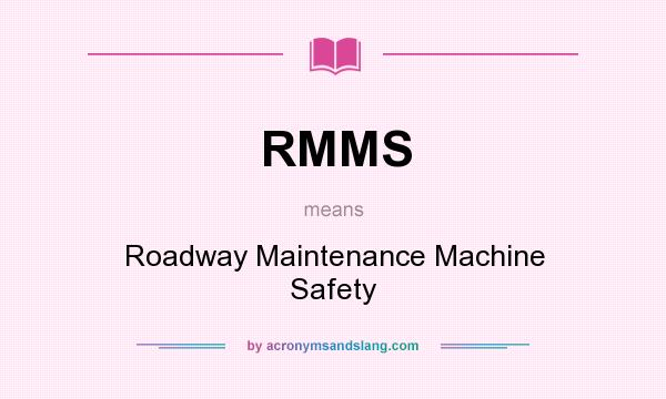 What does RMMS mean? It stands for Roadway Maintenance Machine Safety