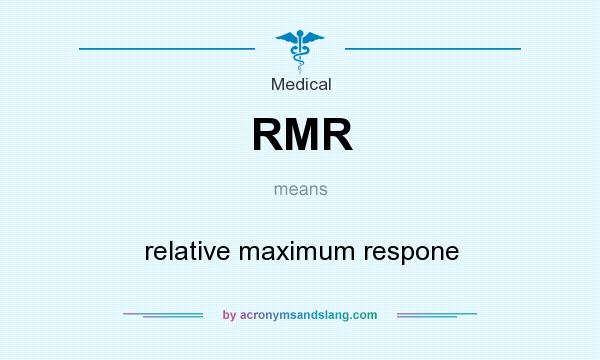 What does RMR mean? It stands for relative maximum respone