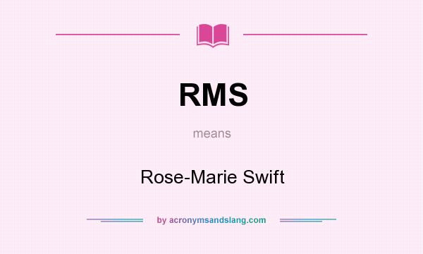 What does RMS mean? It stands for Rose-Marie Swift