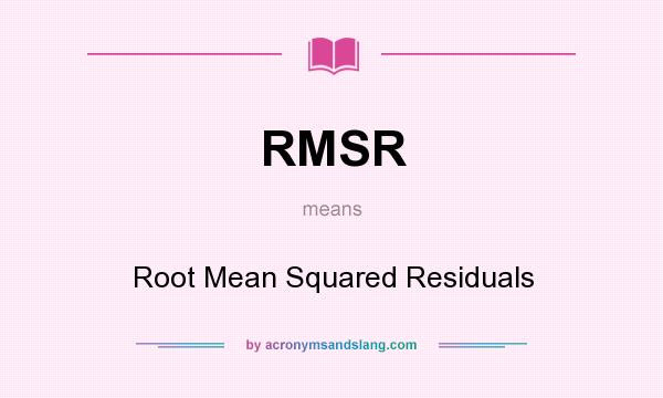 What does RMSR mean? It stands for Root Mean Squared Residuals