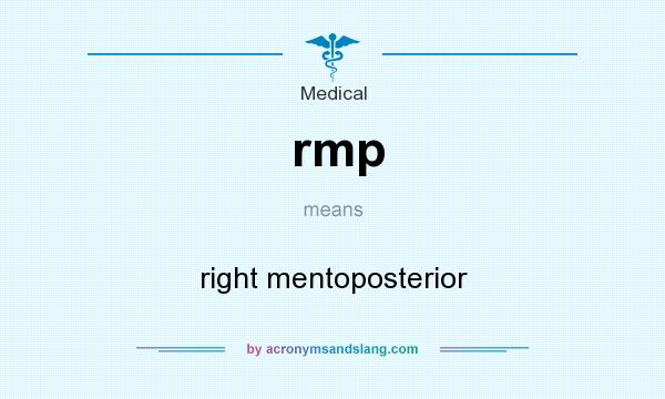 What does rmp mean? It stands for right mentoposterior