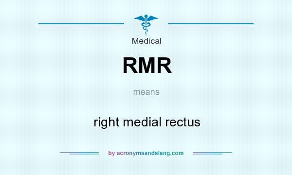 What does RMR mean? It stands for right medial rectus