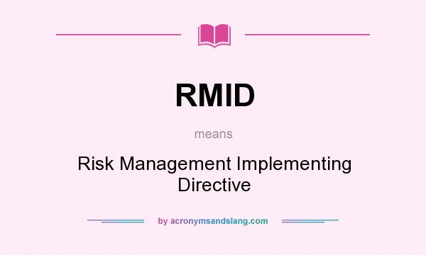 What does RMID mean? It stands for Risk Management Implementing Directive