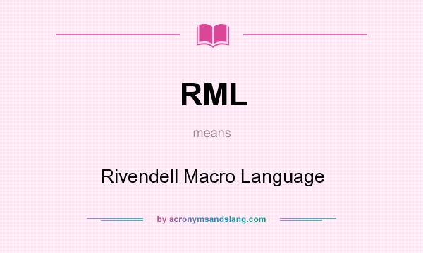 What does RML mean? It stands for Rivendell Macro Language