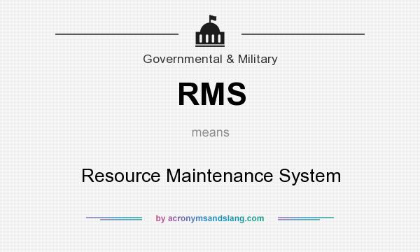What does RMS mean? It stands for Resource Maintenance System