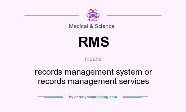 What does RMS mean? It stands for records management system or records management services