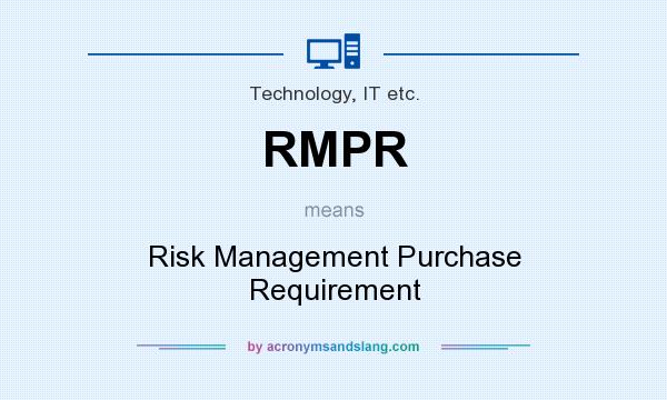 What does RMPR mean? It stands for Risk Management Purchase Requirement
