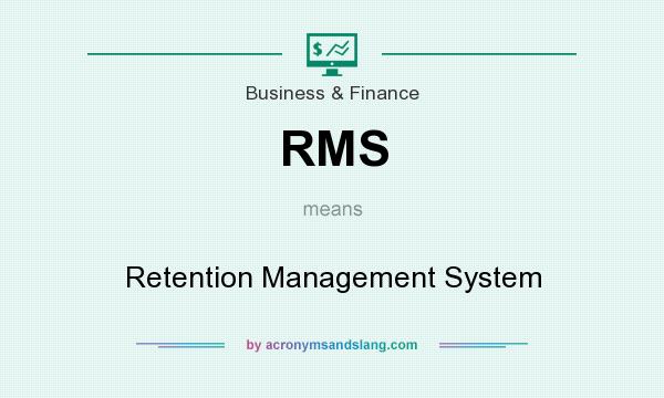 What does RMS mean? It stands for Retention Management System