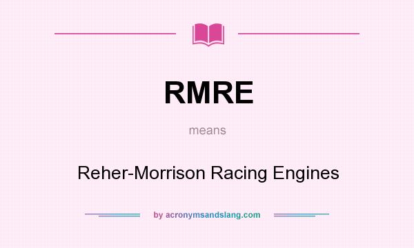 What does RMRE mean? It stands for Reher-Morrison Racing Engines