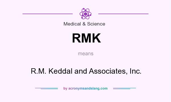 What does RMK mean? It stands for R.M. Keddal and Associates, Inc.