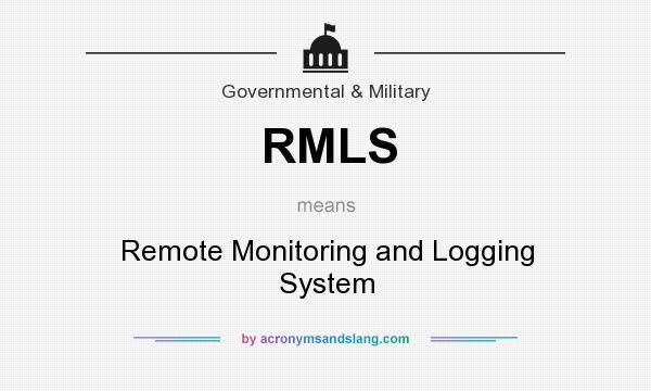 What does RMLS mean? It stands for Remote Monitoring and Logging System