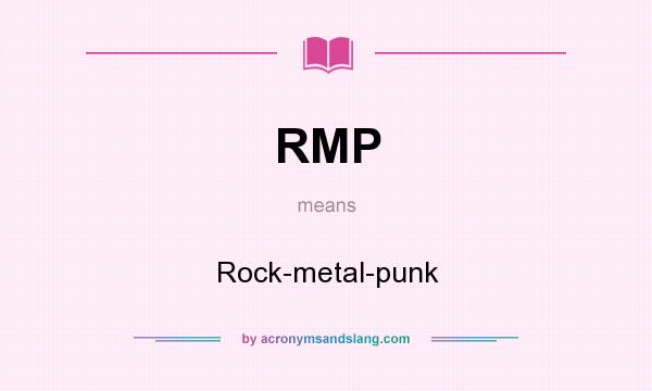 What does RMP mean? It stands for Rock-metal-punk