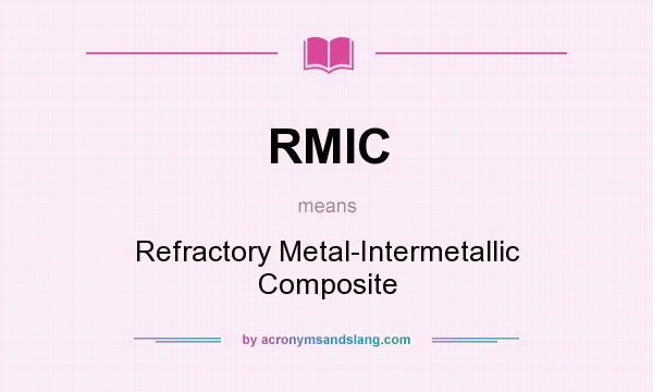 What does RMIC mean? It stands for Refractory Metal-Intermetallic Composite